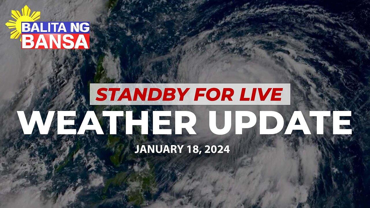 LIVE NOW: PAGASA weather update | January 18, 2024