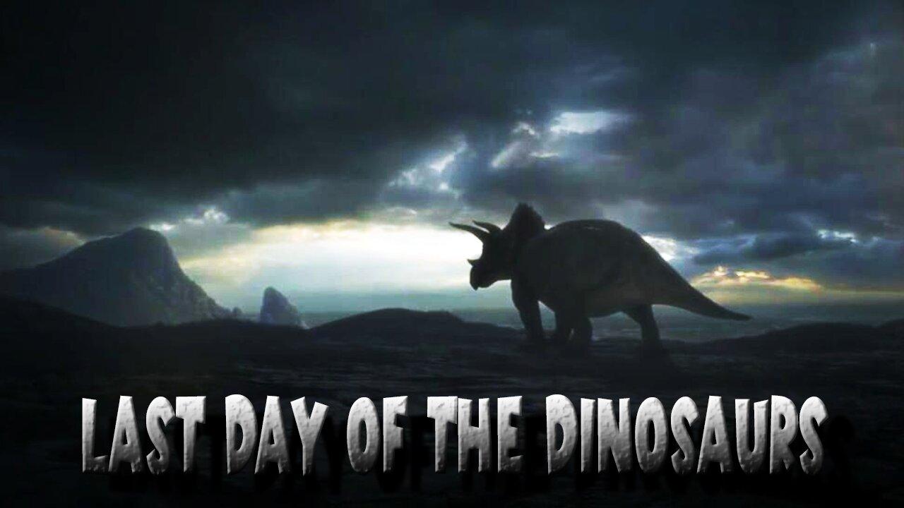 LAST DAY OF THE DINOSAURS And more documentaries.