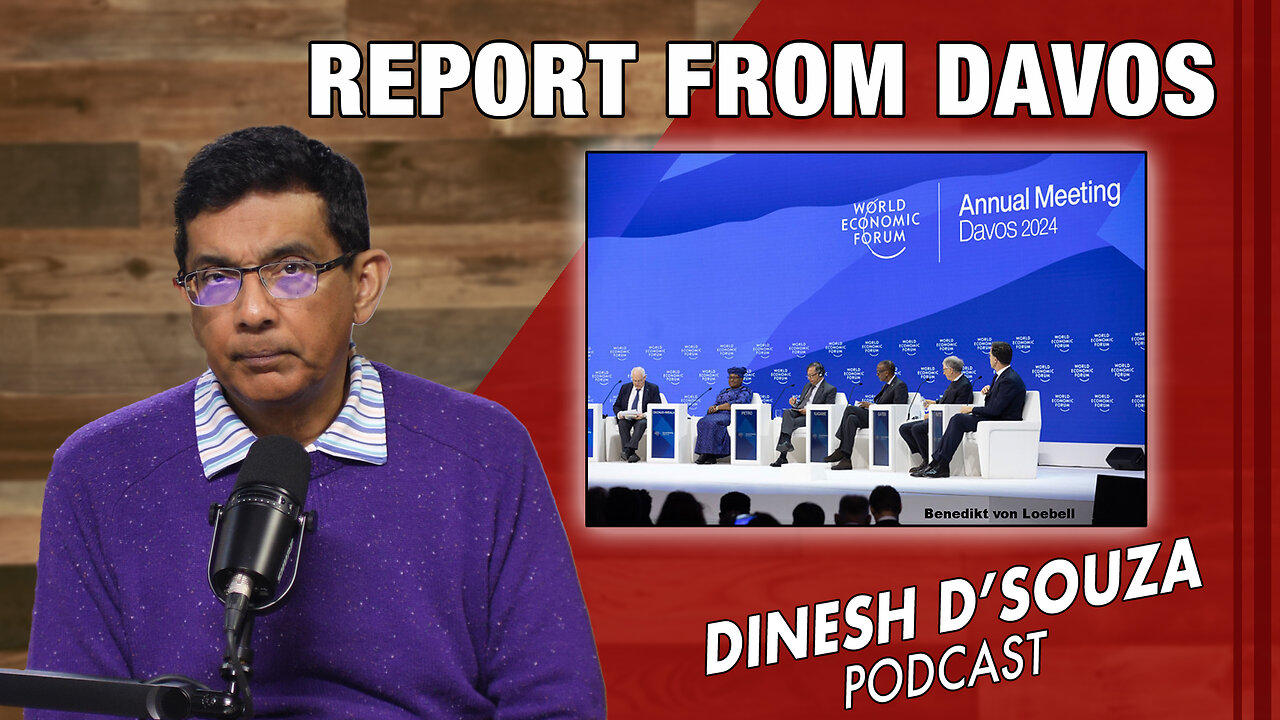 REPORT FROM DAVOS Dinesh D’Souza Podcast Ep750