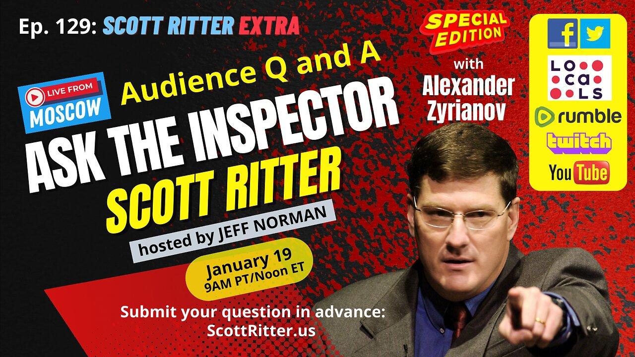 Scott Ritter Extra: Ask the Inspector Ep. 129