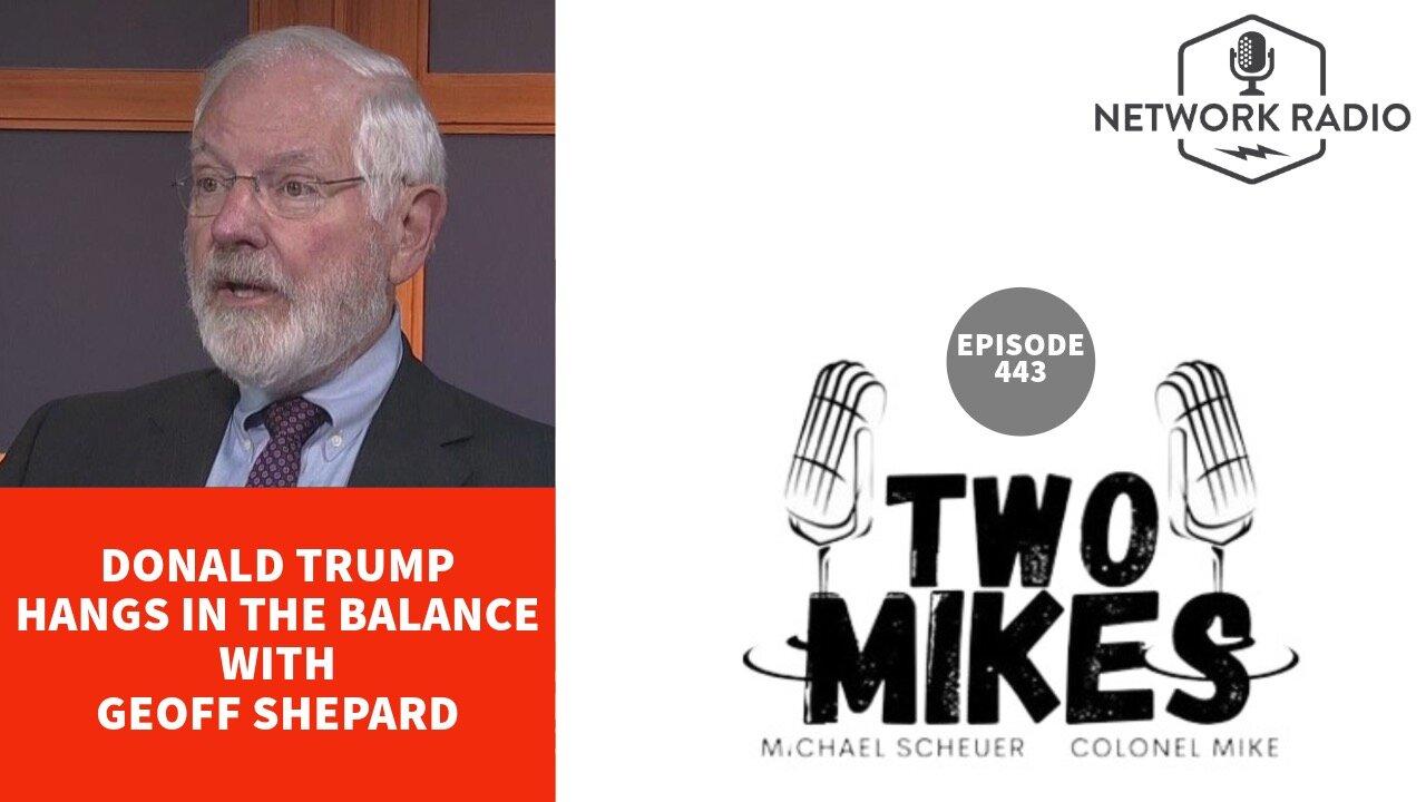 Two Mikes: Donald Trump Hangs in The Balance with Geoff Shepard | LIVE @ 7pm ET
