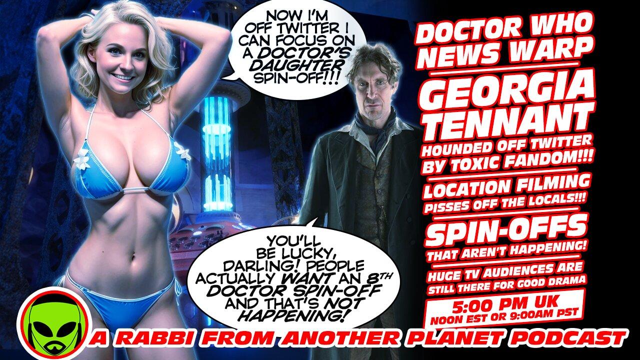 Doctor Who News Warp!!! Georgia Tennant! Chased Off Twitter!!! Location Filming Pisses Off Locals!!!