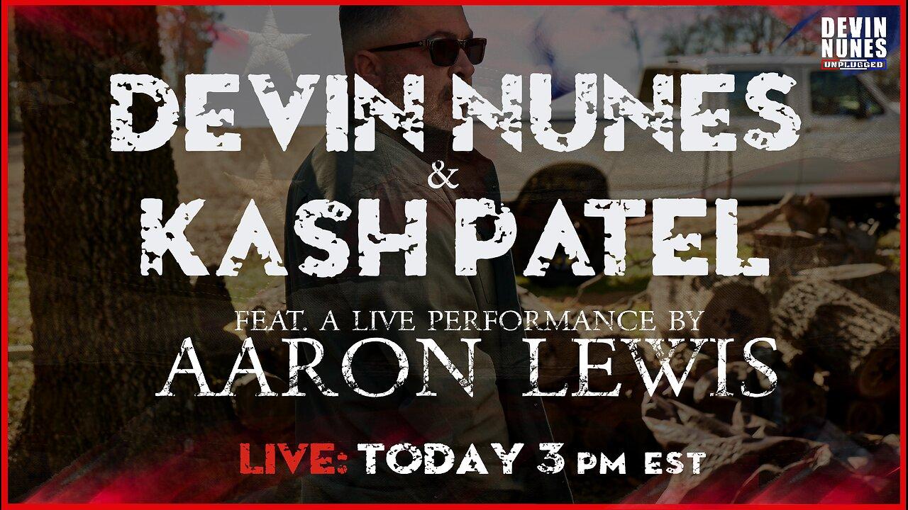 LIVE with Devin Nunes, Kash Patel, and special guest performer Aaron Lewis