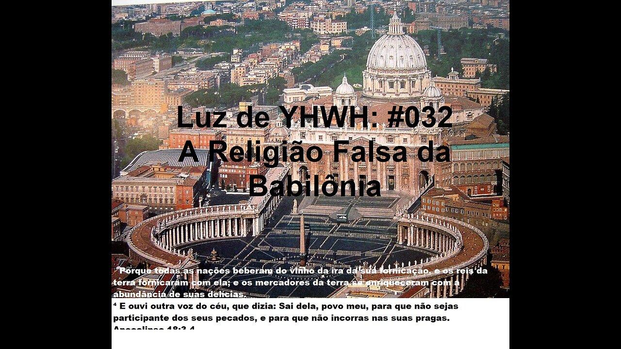 Luz de YHWH#032 -A Religião Falsa da Babilônia