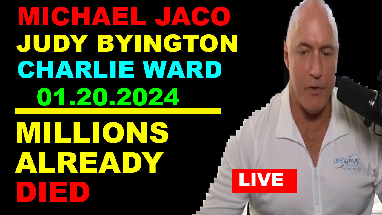 CHARLIE WARD , MICHAEL JACO, JUDY BYINGTON Bombshell 01.20.2024: MILLIONS ALREADY DIED