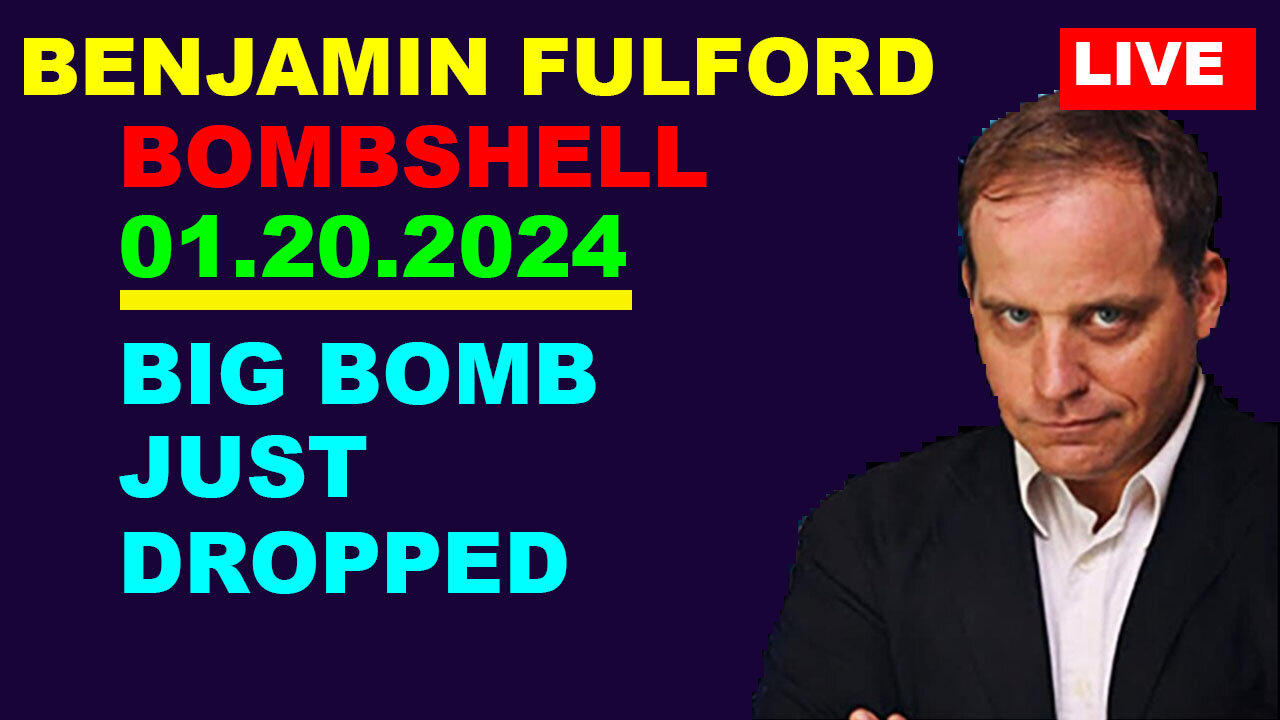 BENJAMIN FULFORD BOMBSHELL 01.20.2024: BIG BOMB JUST DROPPED...PANIC