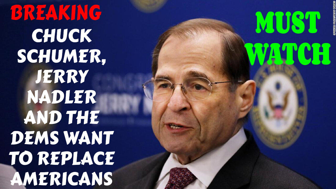 BREAKING CHUCK SCHUMER, JERRY NADLER AND THE DEMS WANT TO REPLACE AMERICANS