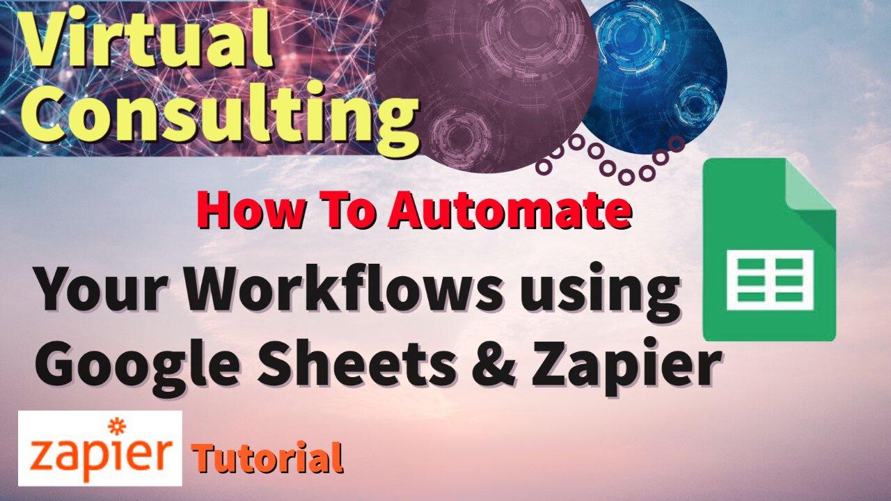How To Automate Your Workflows using Google Sheets & Zapier | Zapier Tutorial | Business Automation