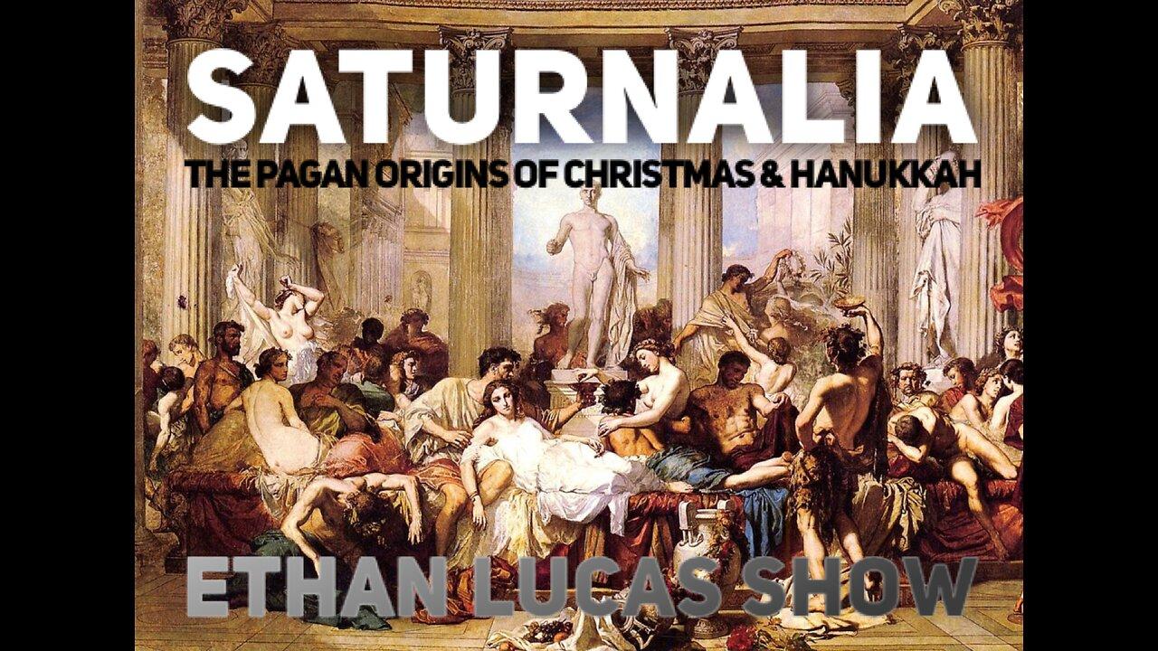 SATURNALIA: The Pagan Origins of Christmas & Hanukkah (Pt 7)