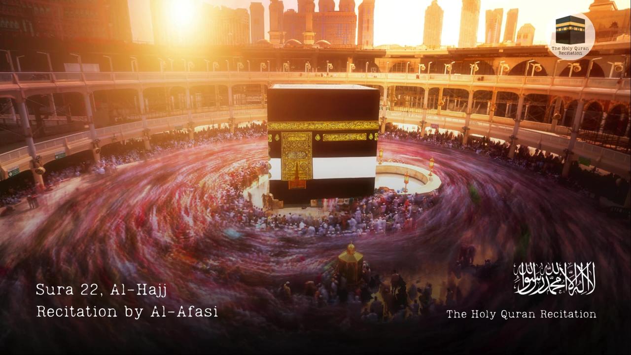 Holy Quran, Sura 22 Al-Hajj (The Pilgrimage) - Recitation by Al-Afasi