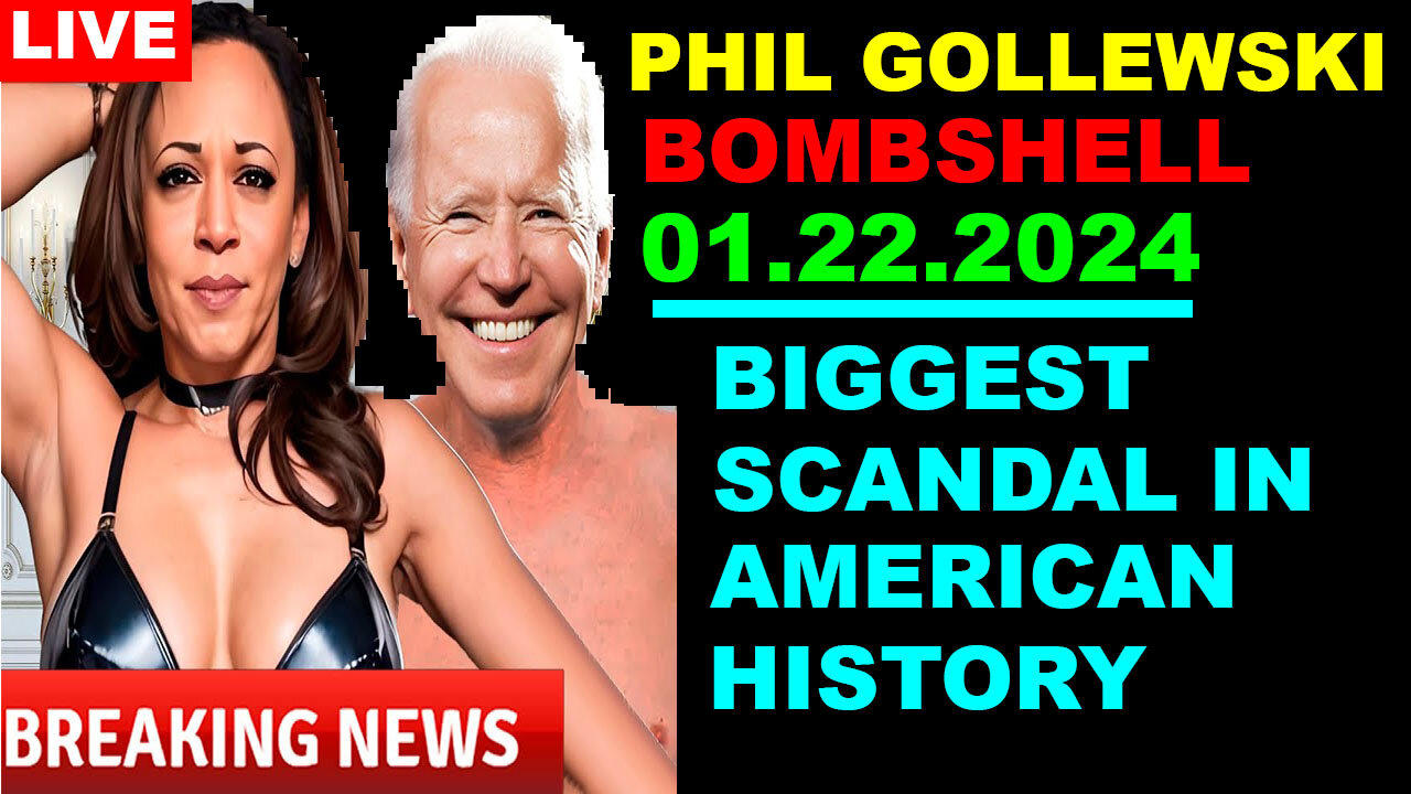 PHIL GOLLEWSKI BOMBSHELL 01.22.2024: BIGGEST SCANDAL IN AMERICAN HISTORY