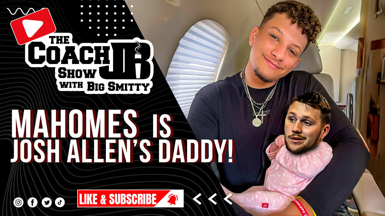 MAHOMES IS JOSH ALLEN'S DADDY! | THE COACH JB SHOW WITH BIG SMITTY