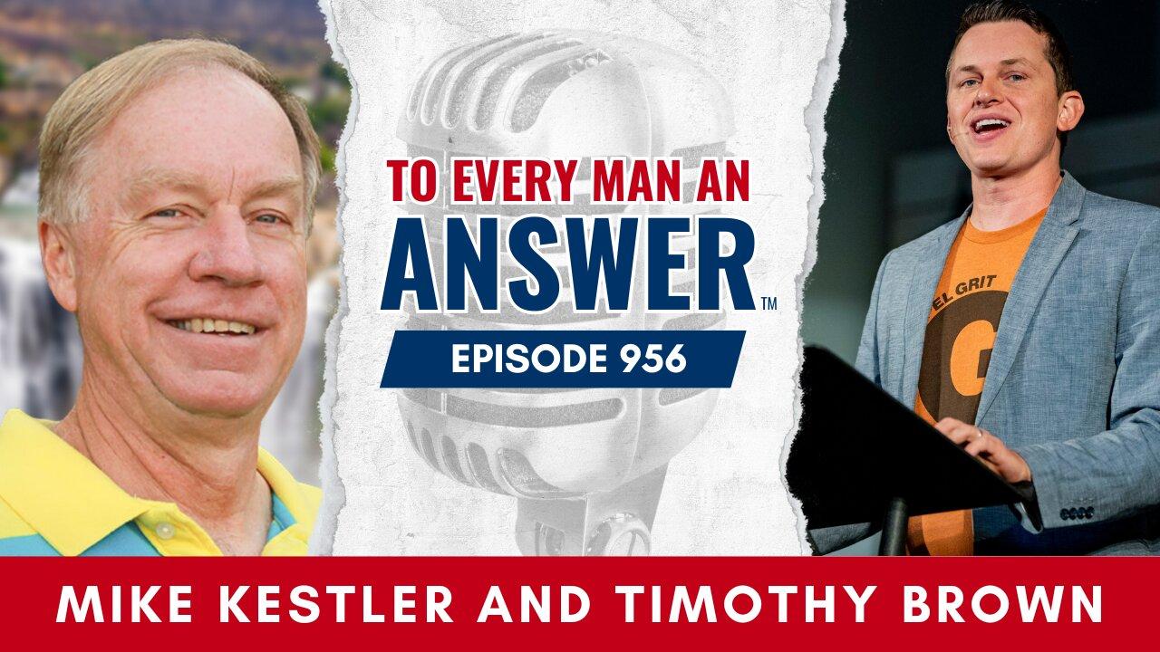 Episode 956 - Pastor Mike Kestler and Timothy Brown on To Every Man An Answer