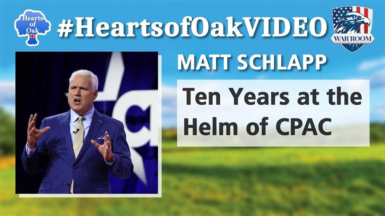 Hearts of Oak: Matt Schlapp - Ten Years at the Helm of CPAC