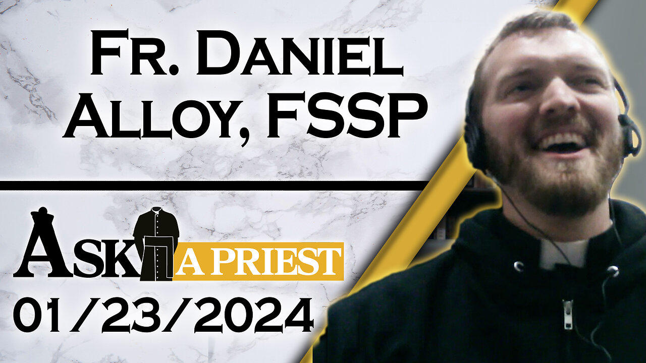 Ask A Priest Live with Fr. Daniel Alloy, FSSP - 1/23/24