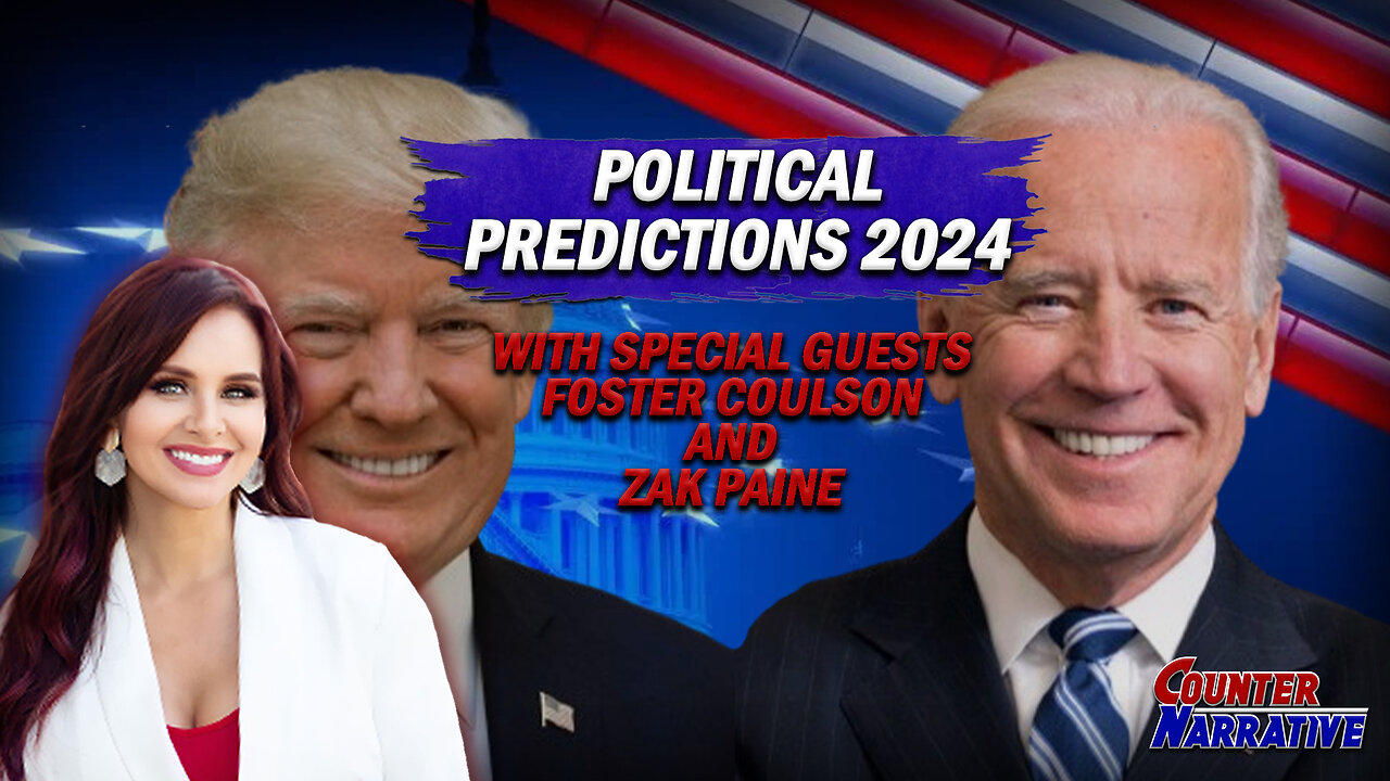 Political Predictions 2024 with Foster Coulson and Zak Paine | Counter Narrative Ep. 197
