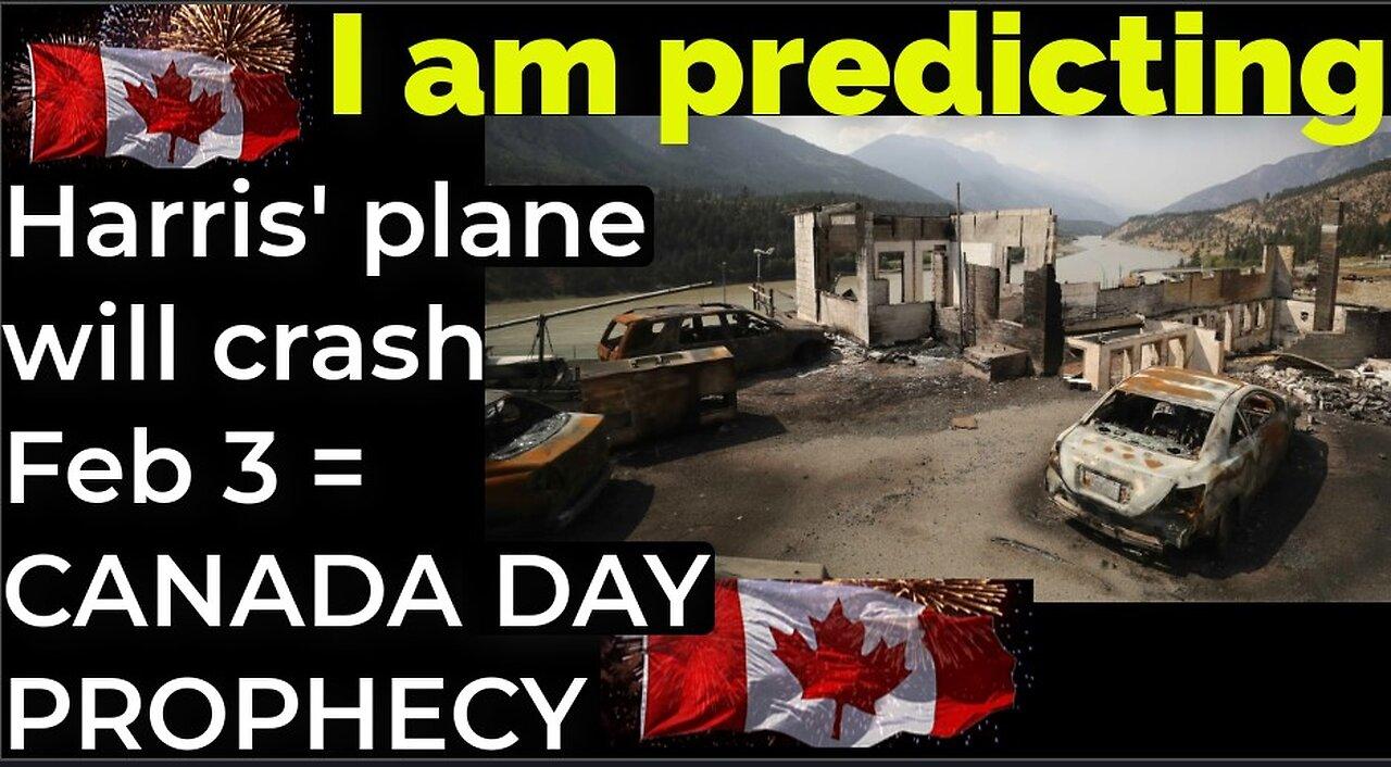 I am predicting: Harris' plane will crash on Feb 3 = CANADA DAY PROPHECY