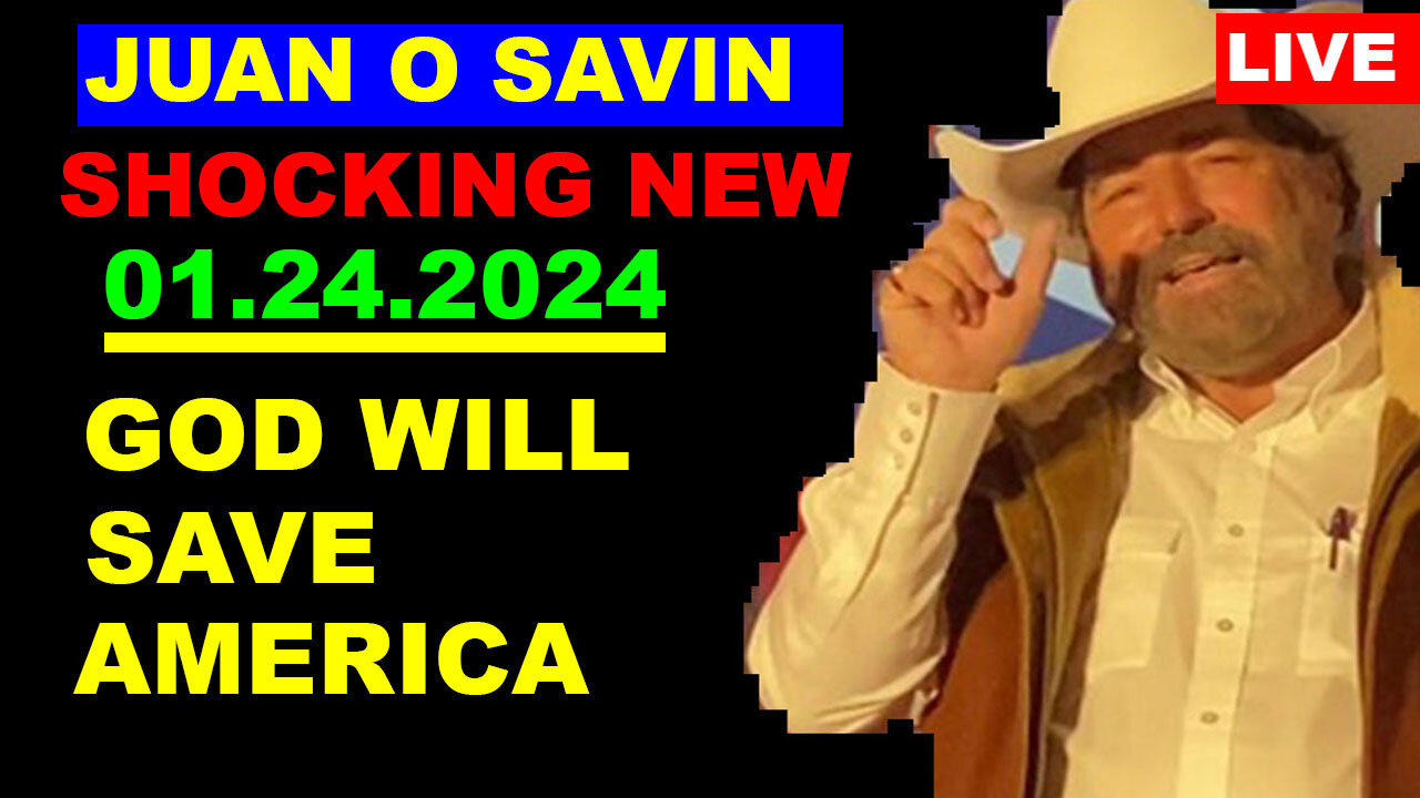 JUAN O SAVIN HUGE INTEL 01.24.2024 : GOD WILL SAVE AMERICA