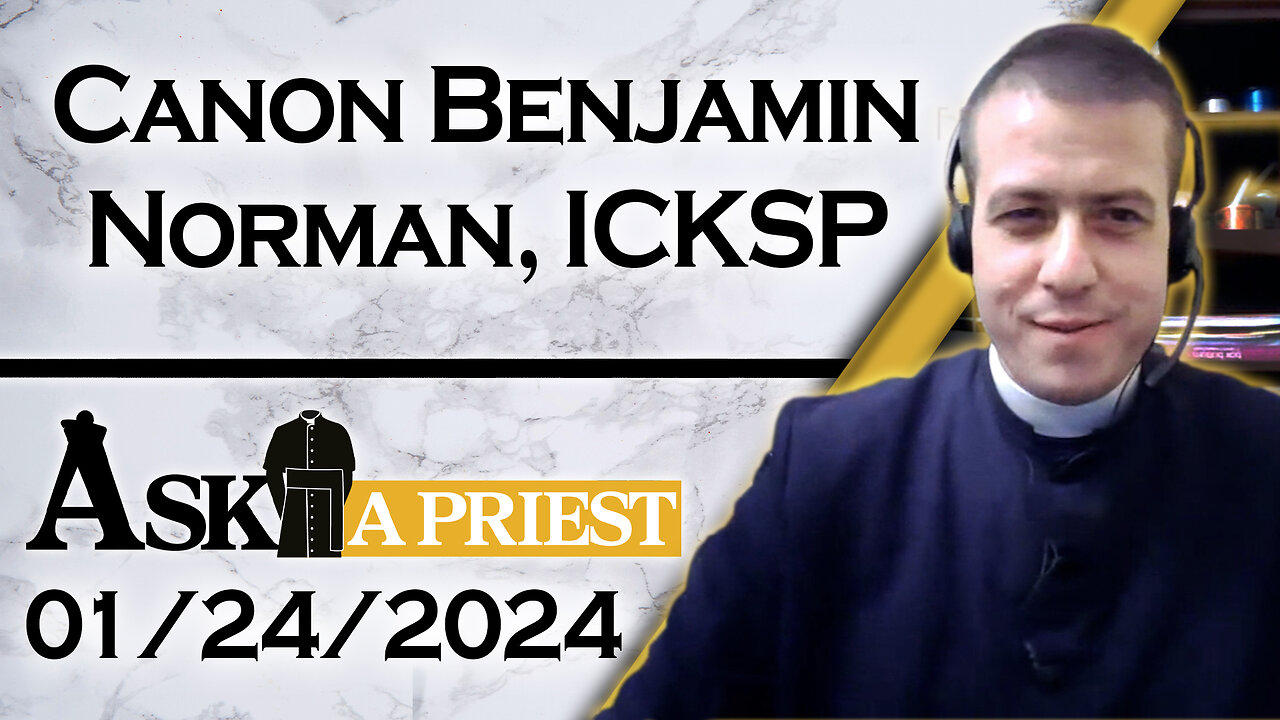 Ask A Priest Live with Canon Benjamin Norman, ICKSP - 1/24/24