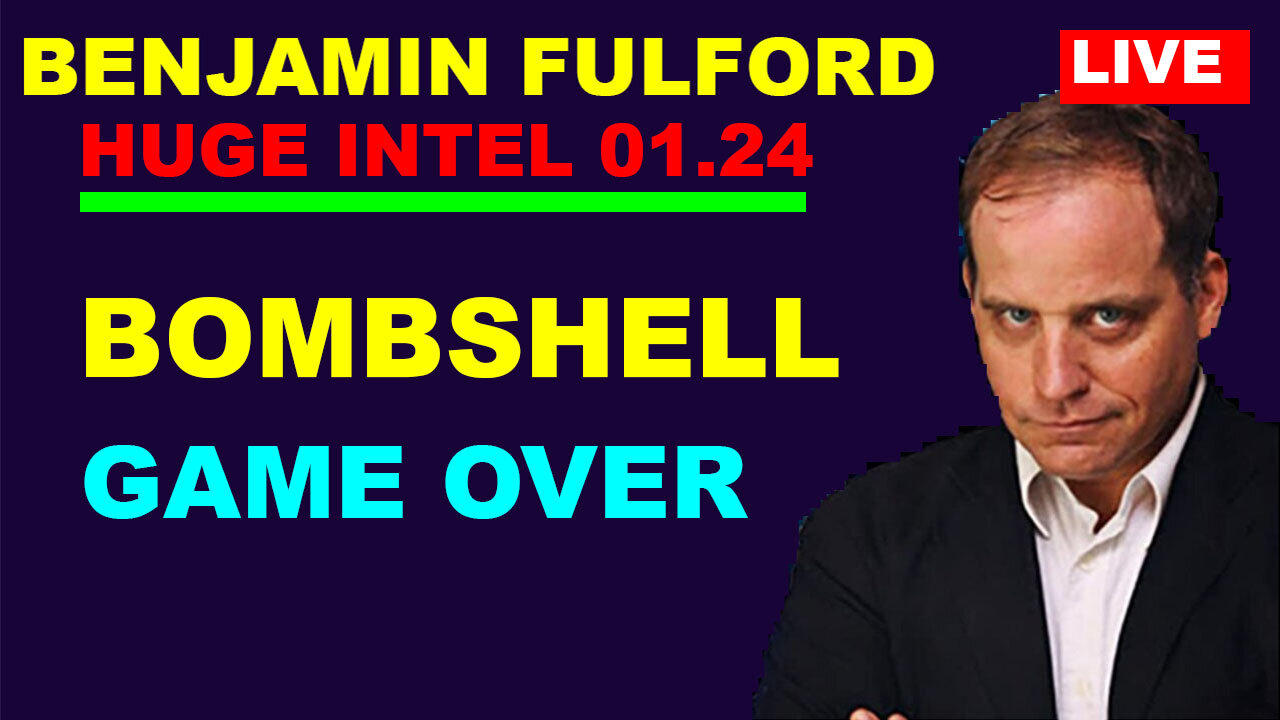 BENJAMIN FULFORD Huge Intel 01.24.2024: BOMBSHELL...GAME OVER
