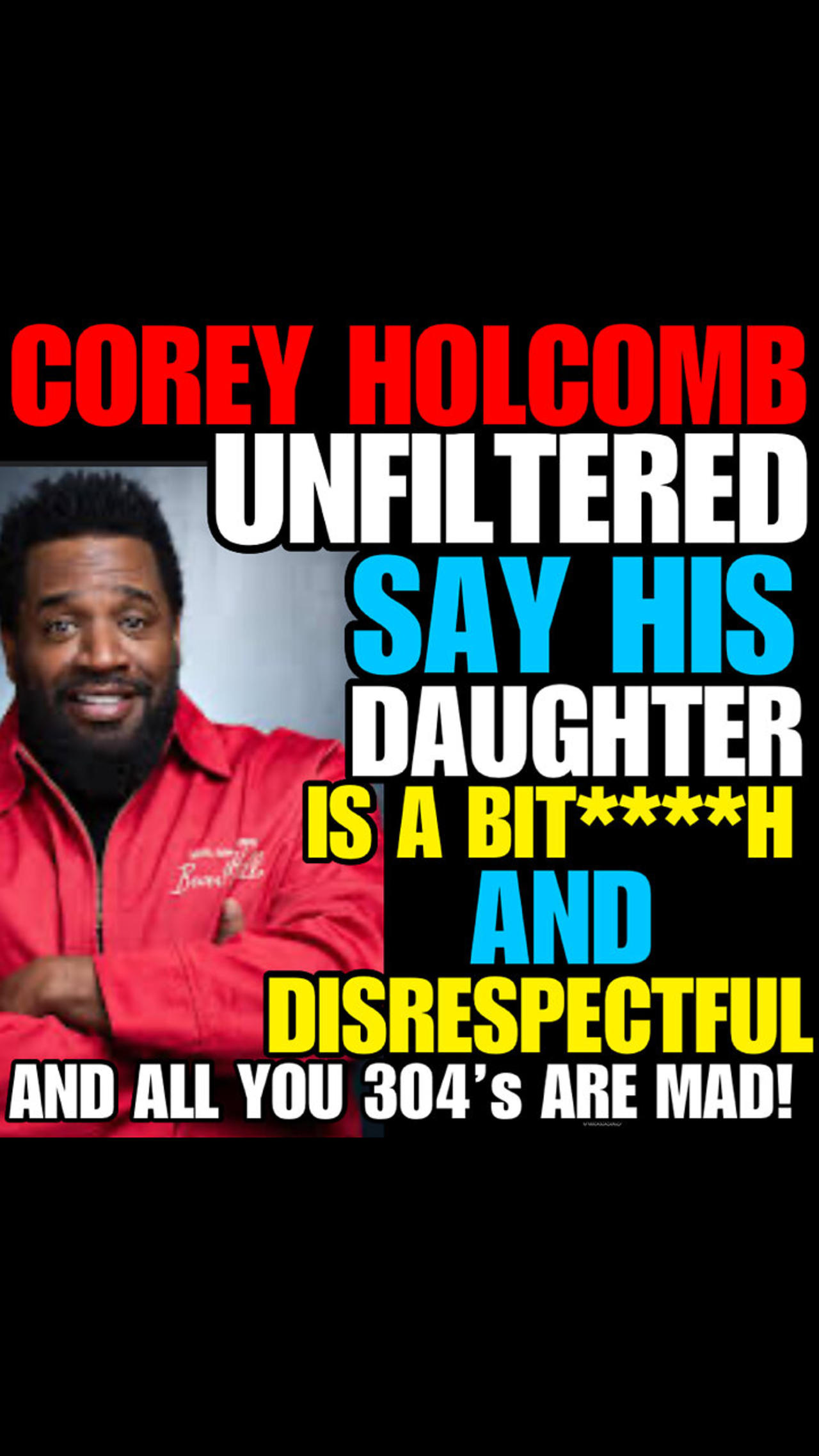NIMH Ep #758 Corey Holcomb Unfiltered. Call his daughter a Bi**H & 304’s  are MAD!!!!