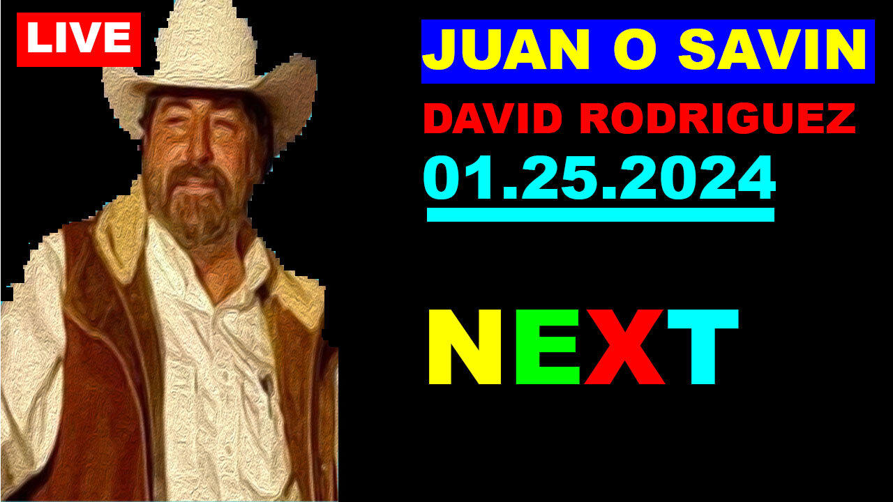 Juan o Savin & David Rodriguez HUGE INTEL 01.25.2024 : "Real Drama Is Ahead"