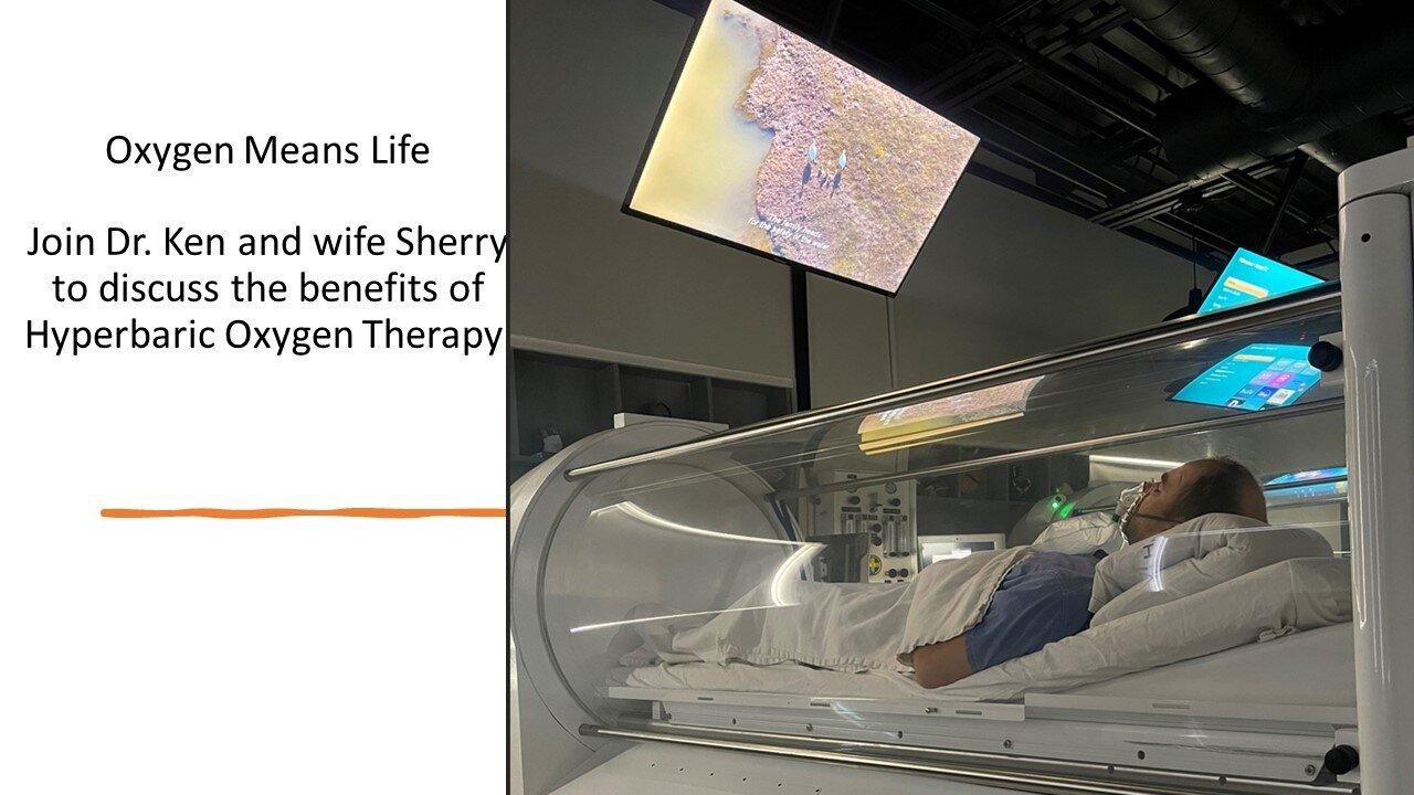 Oxygen Means Life Join Dr. Ken and wife Sherry to discuss the benefits of Hyperbaric Oxygen Therapy