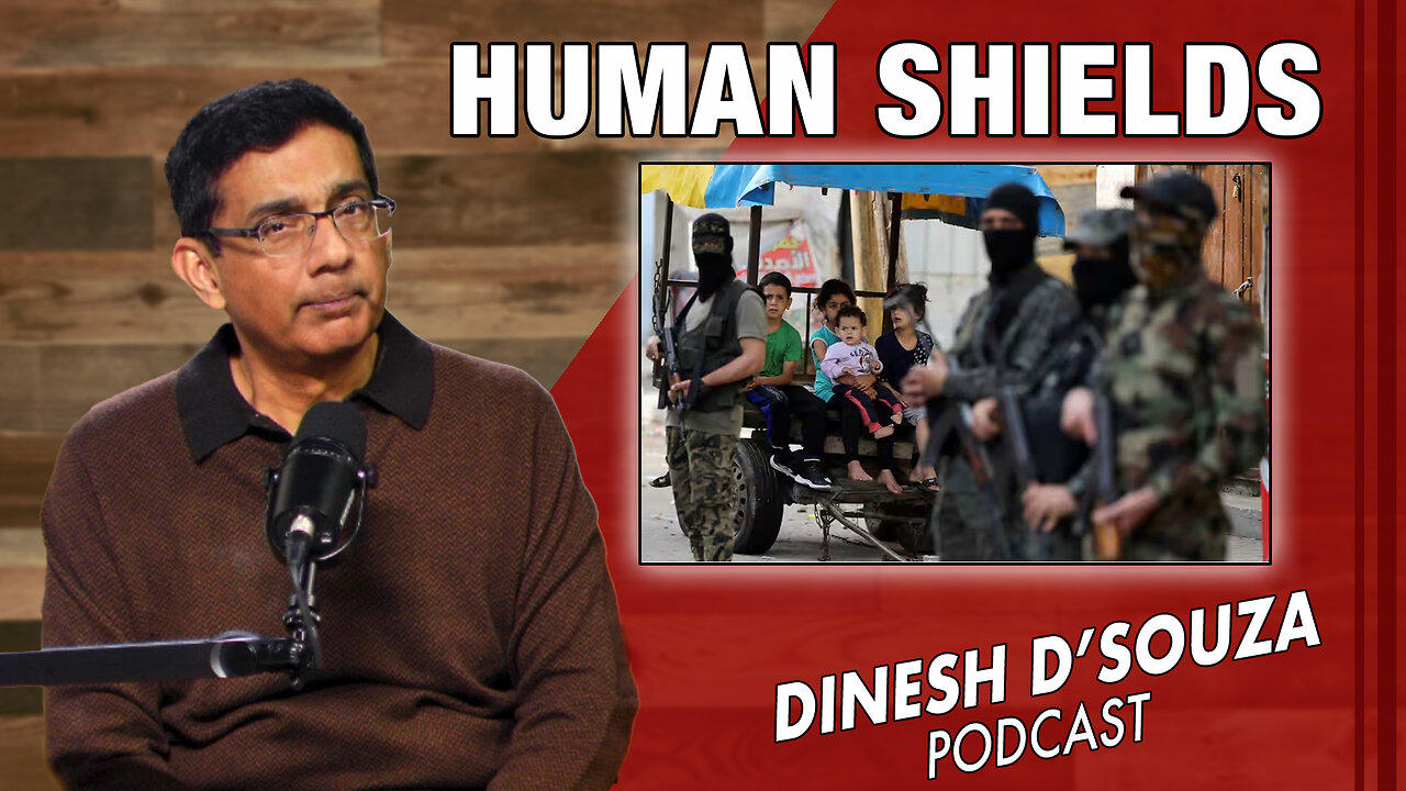 HUMAN SHIELDS Dinesh D’Souza Podcast Ep755