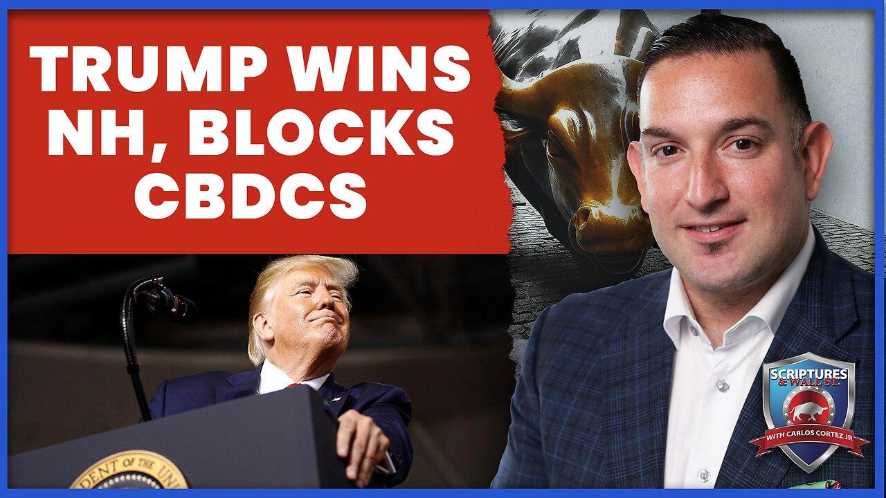 Scriptures and Wallstreet: Trump Wins NH and Blocks CBDCs