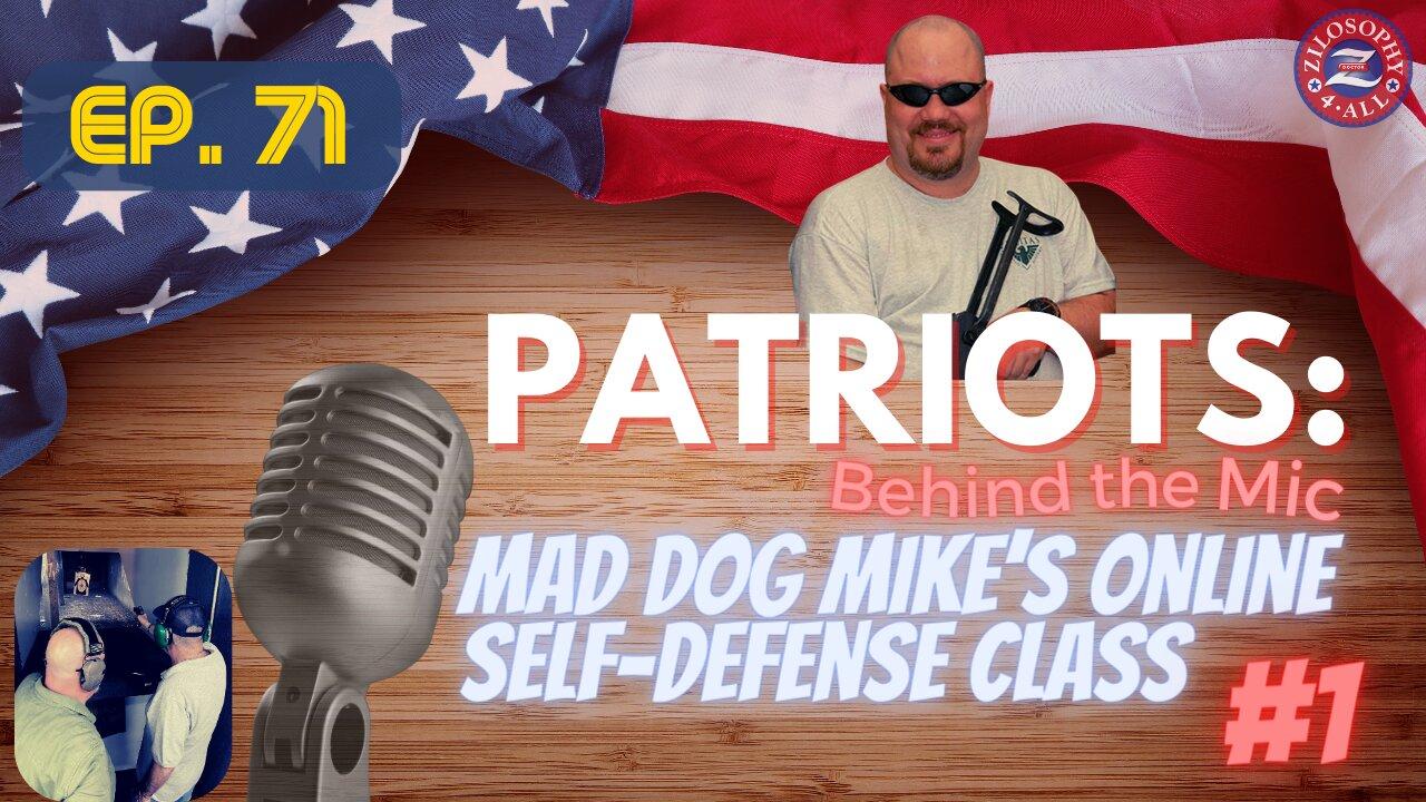 Patriots Behind The Mic #71 - Mad Dog Mike's Online Self Defense Class #1