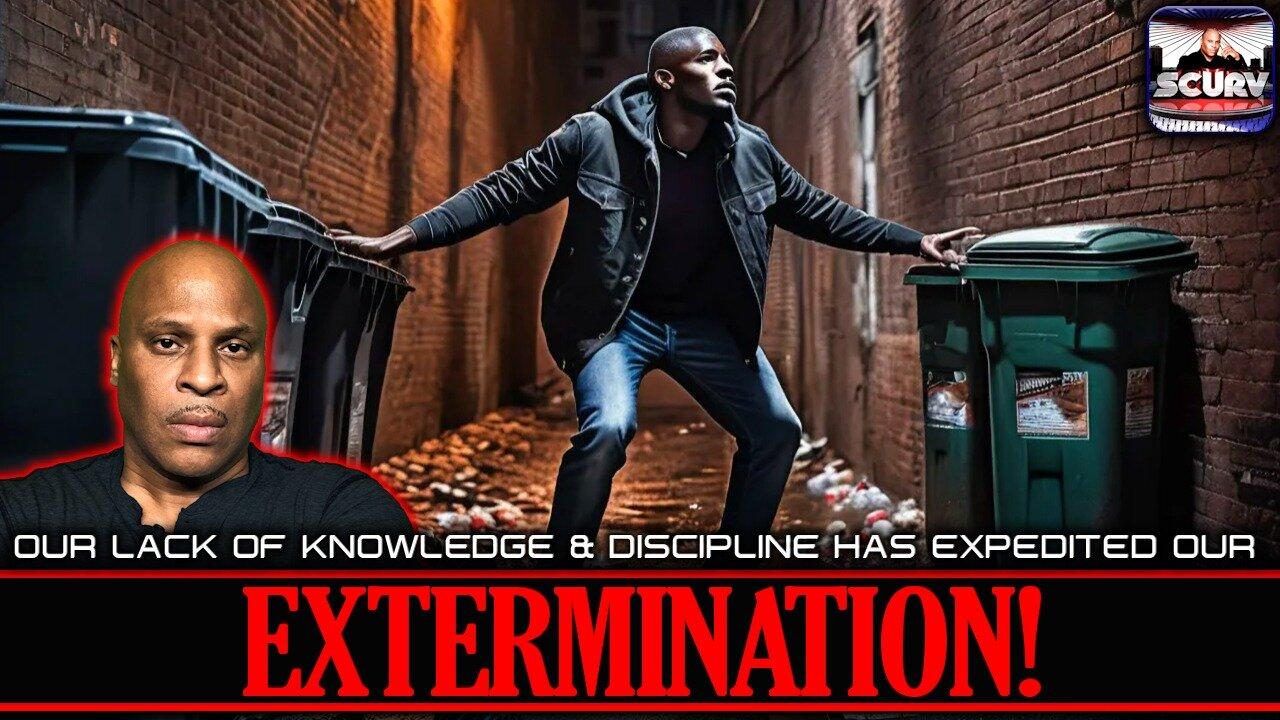 OUR LACK OF KNOWLEDGE & DISCIPLINE HAS EXPEDITED OUR EXTERMINATION! | LANCESCURV