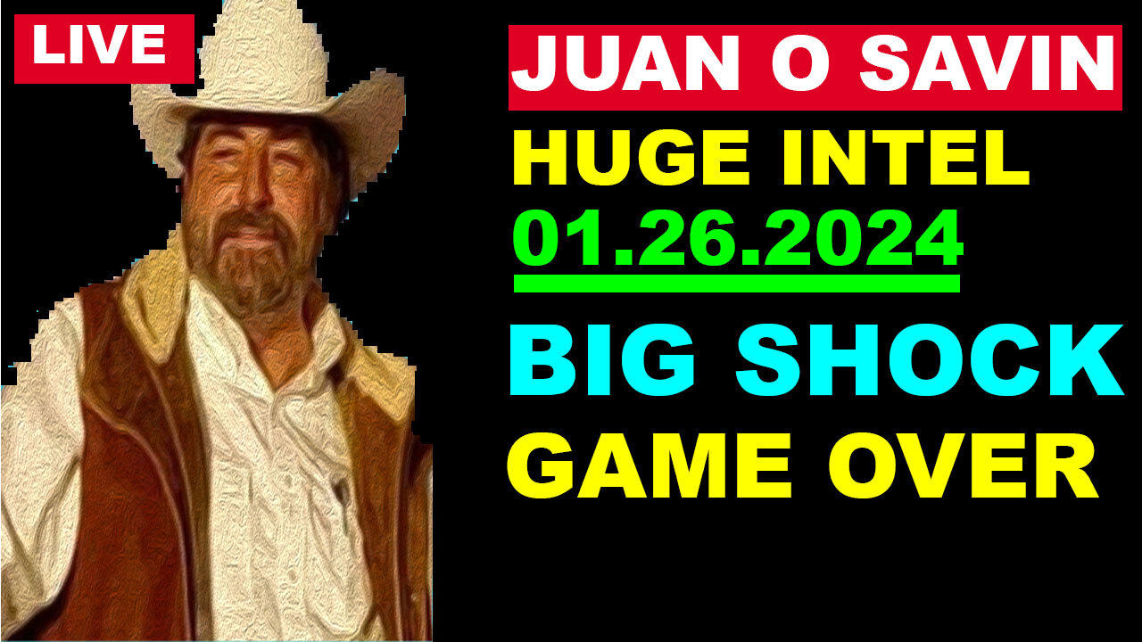 JUAN O SAVIN HUGE INTEL 01.26.2024:" Something Unexpected Is Happening"