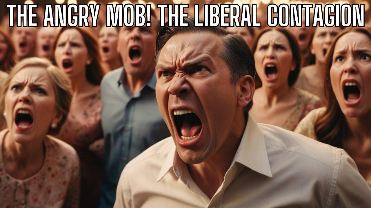 What Have We Become? Angry Mob Which Is Now Traditional Conservatives - Liberal Contagion
