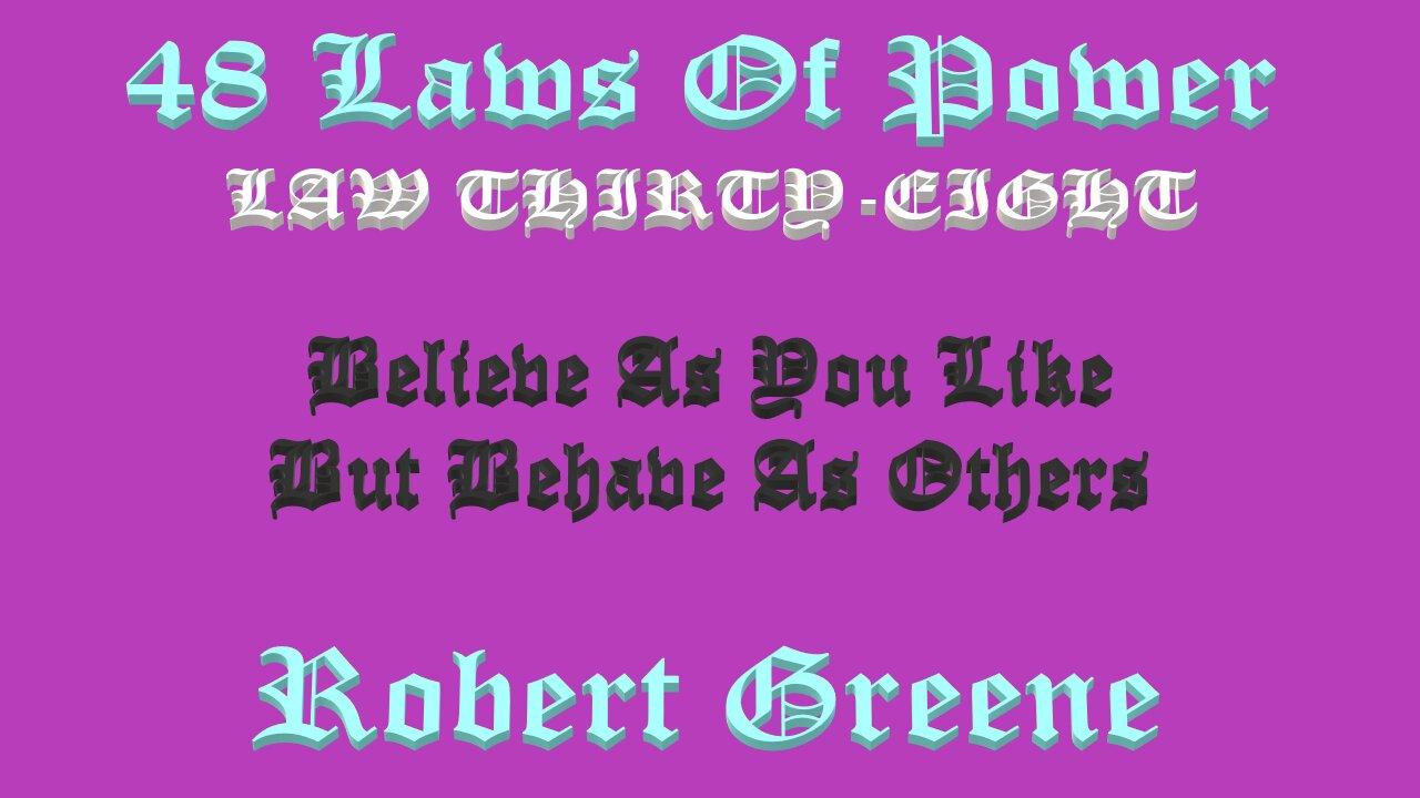 48 Laws Of Power - Law Thirty-Eight