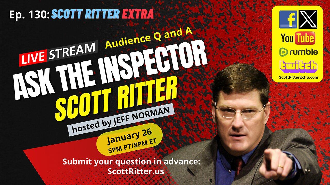 Scott Ritter Extra: Ask the Inspector Ep. 130