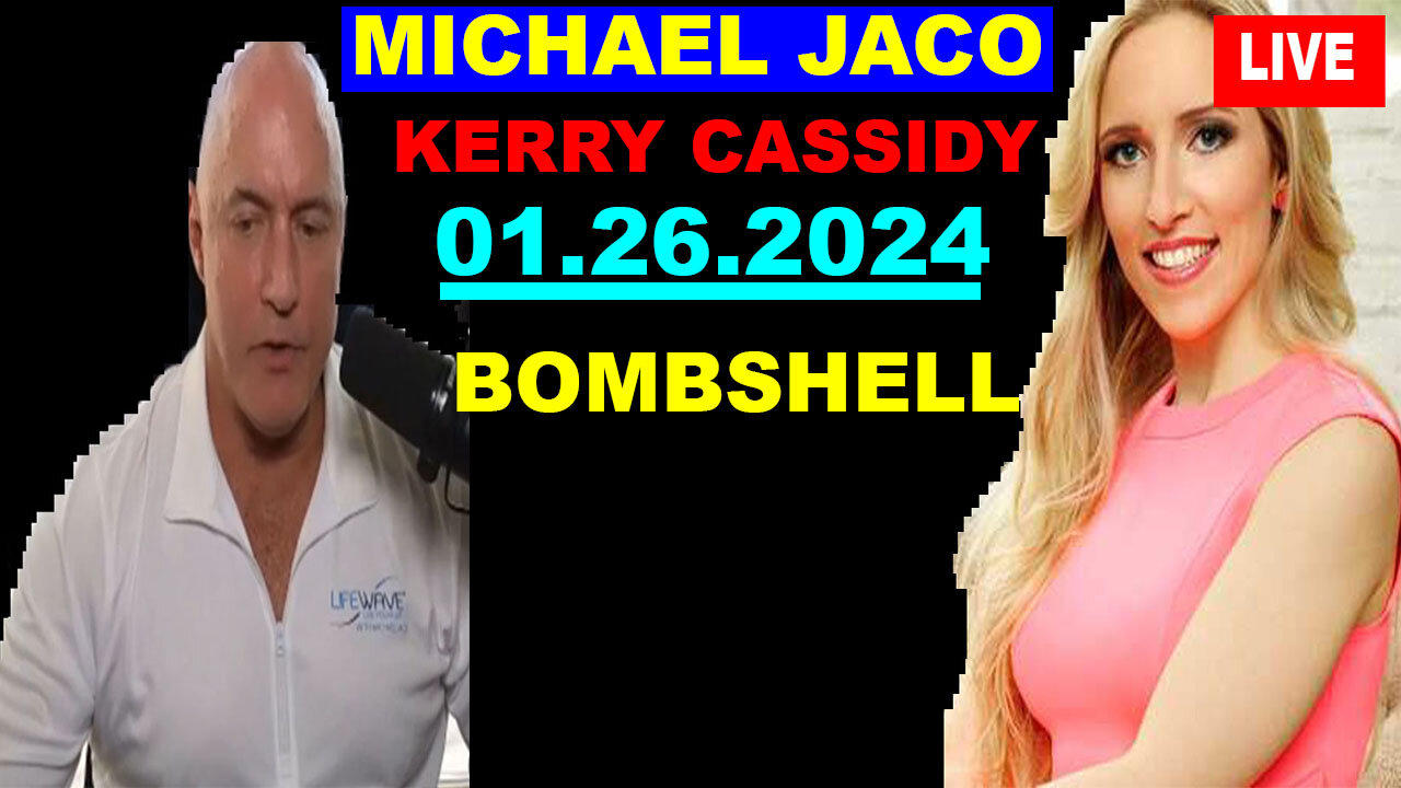 Michael Jaco & Kerry Cassidy HUGE INTEL 01.26.2024:"BOMBSHELL: Something Big Is Coming"