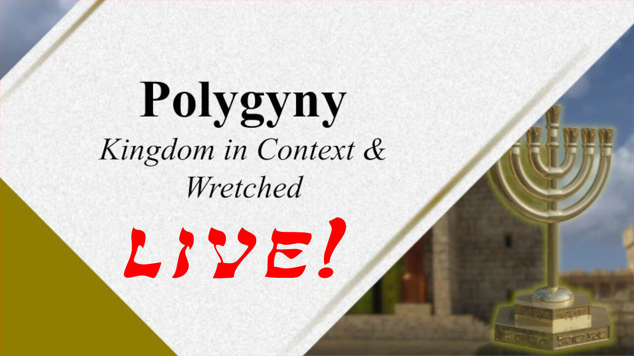 Polygyny 109 - Rebuttal to Kingdom in Context & Wretched - God Honest Truth Live Stream 01/26/2024