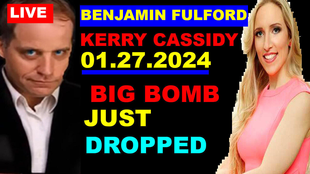 BENJAMIN FULFORD & KERRY CASSIDY Huge Intel 01.27.2024: BIG BOMB JUST DROPPED