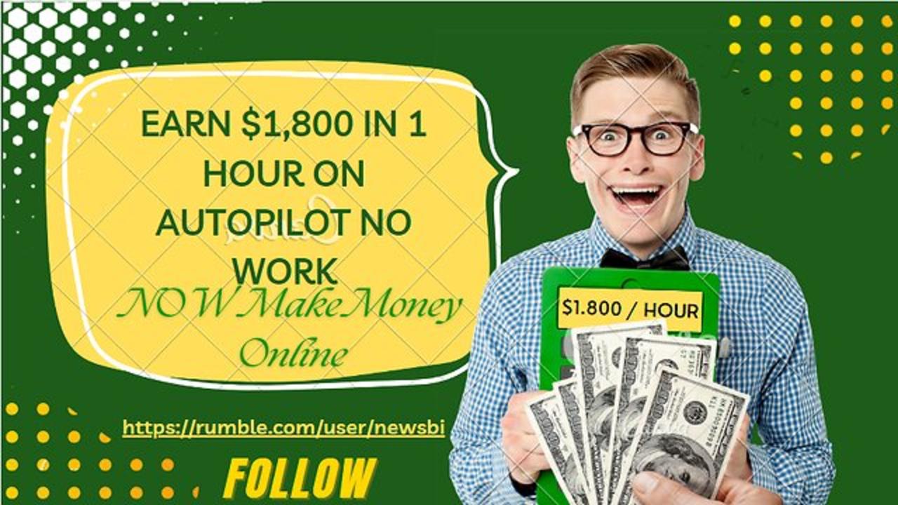 Earn $1,800 In 1 HOUR On Autopilot NO WORK Now Make Money Online