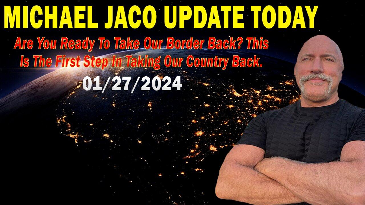 Michael Jaco Update Today Jan 27: "Are You Ready To Take Our Border Back? This Is The First Step"