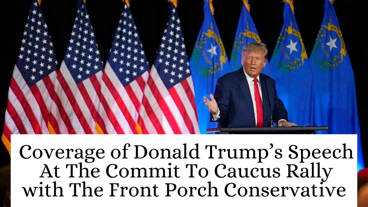 Coverage of Donald Trump’s Speech  At The Commit To Caucus Rally with The Front Porch Conservative