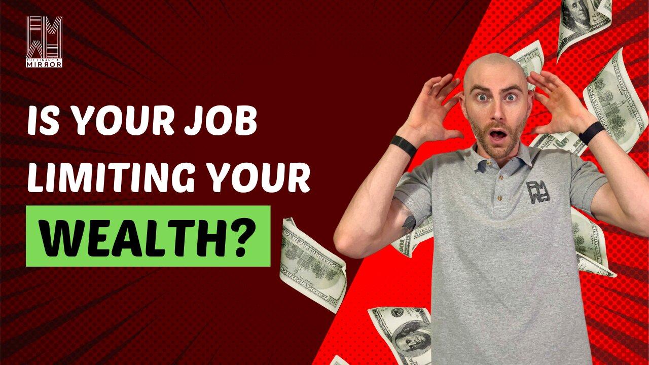 Is Your Job Limiting Your Wealth? | The Financial Mirror