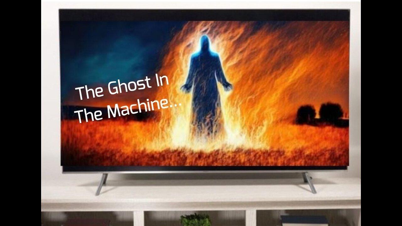 The Ghost In The Machine...