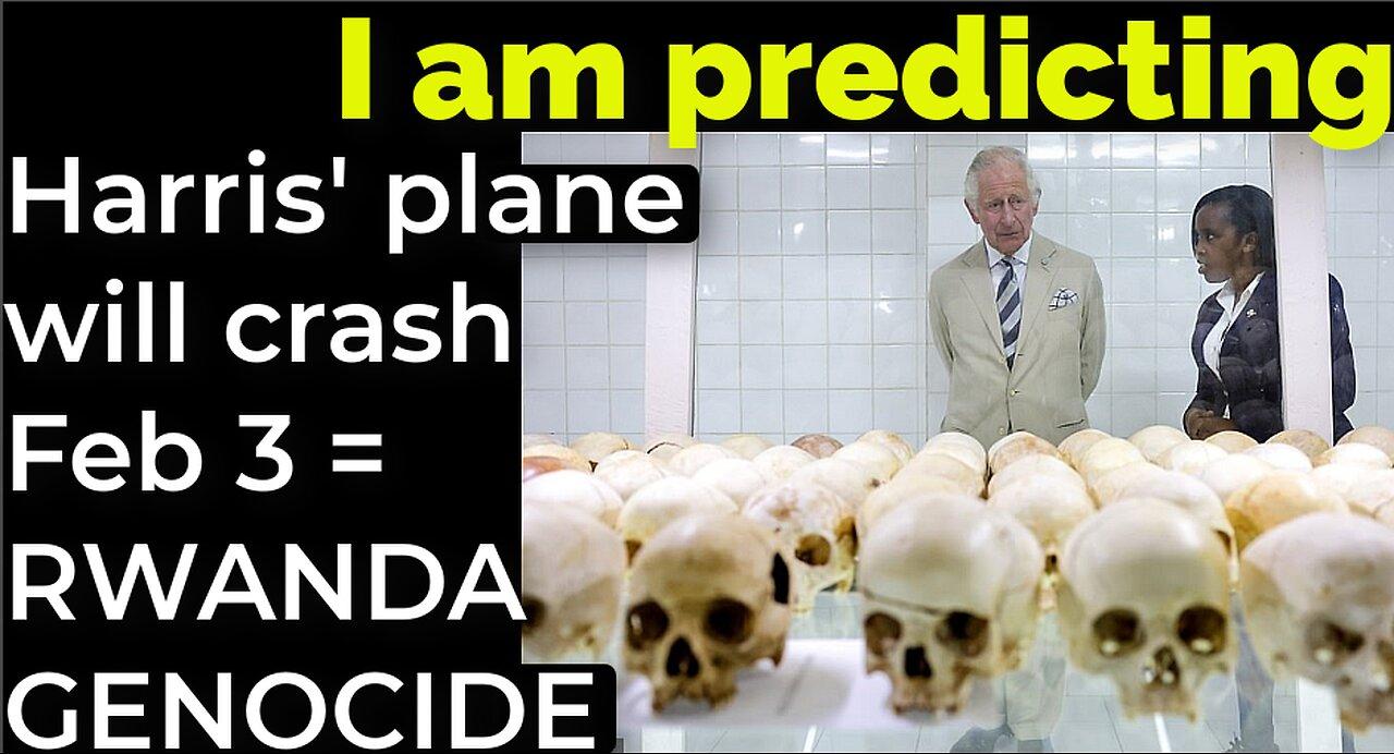 I Am Predicting Harris' plane will crash Feb 3 = RWANDA GENOCIDE PROPHECY
