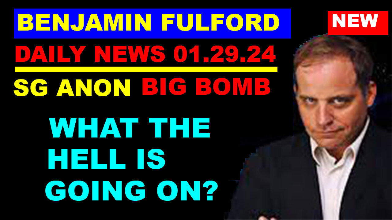 BENJAMIN FULFORD & SG ANON 💥 BOMBSHELL 01.29.2024 💥 "What The Hell Is Going On?"