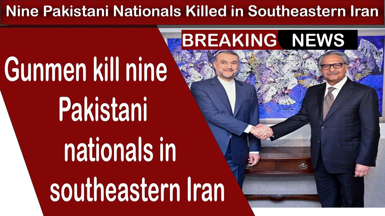 Gunmen kill nine Pakistani nationals in southeastern Iran