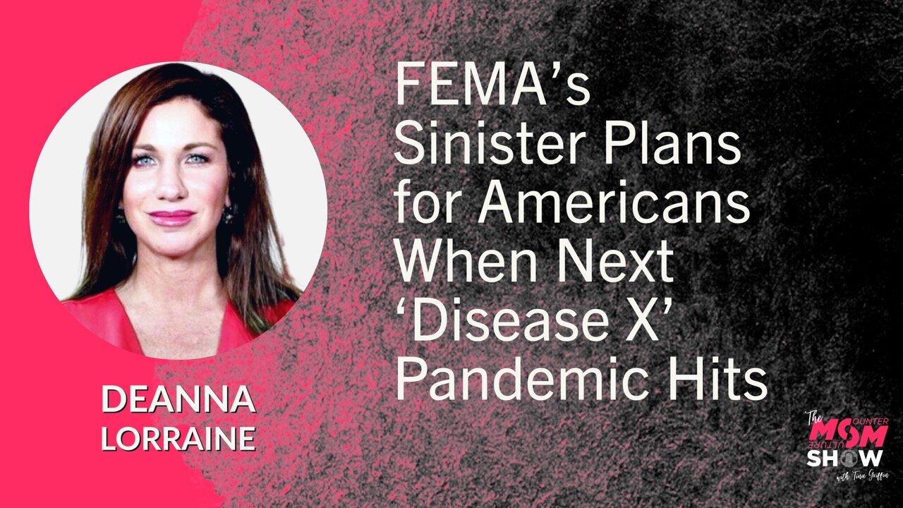 FEMA’s Sinister Plans for Americans When Next ‘Disease X’ Pandemic Hits - DeAnna Lorraine