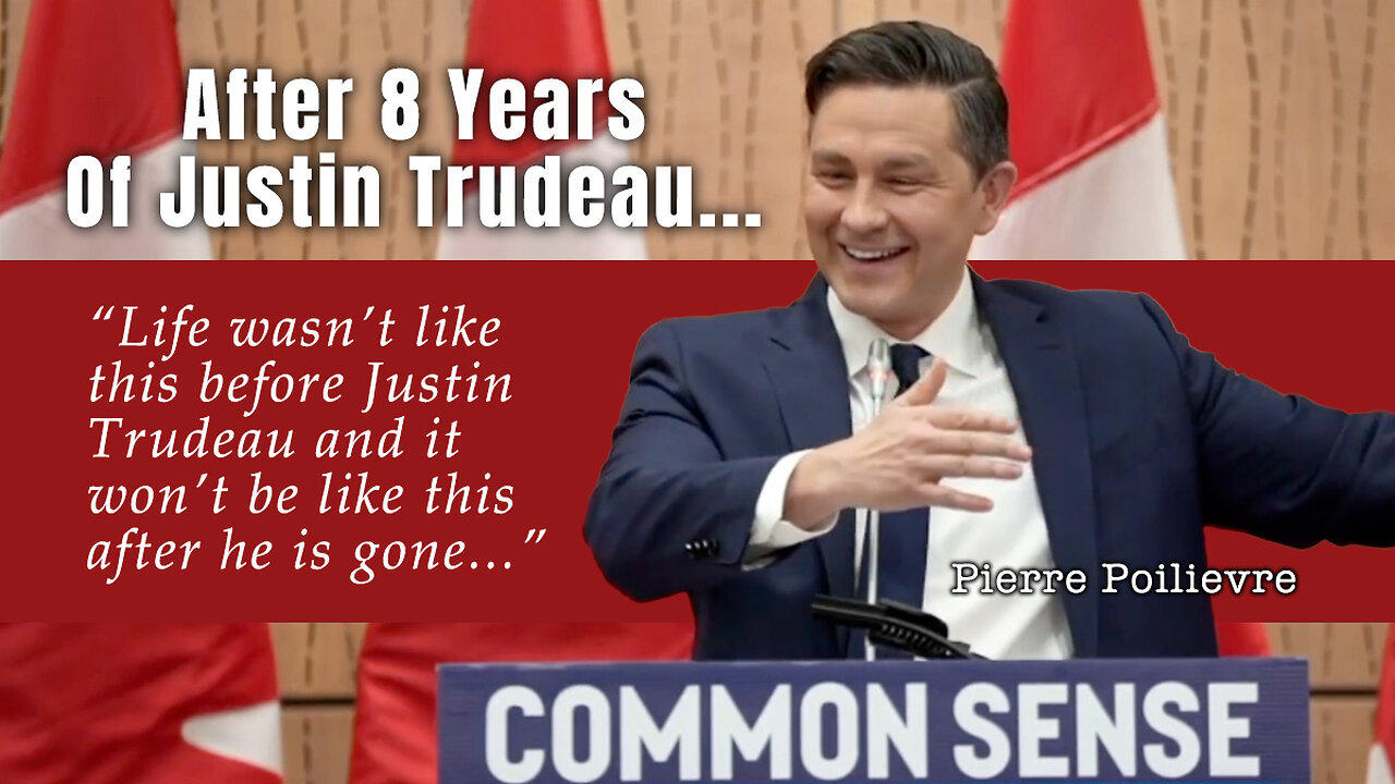 Pierre Poilievre: After 8 Years Of Justin Trudeau...