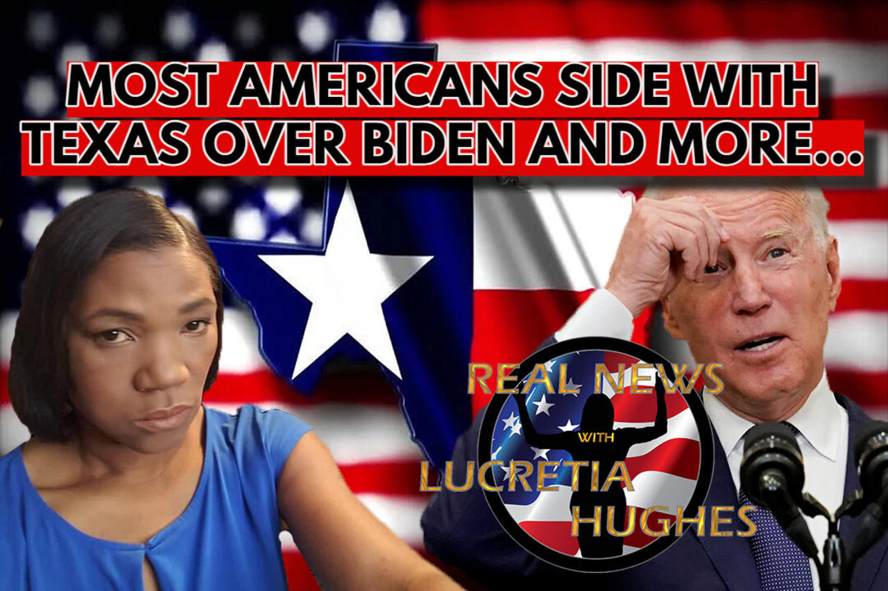 Most Americans Side with Texas Over Biden And More... Real News with Lucretia Hughes