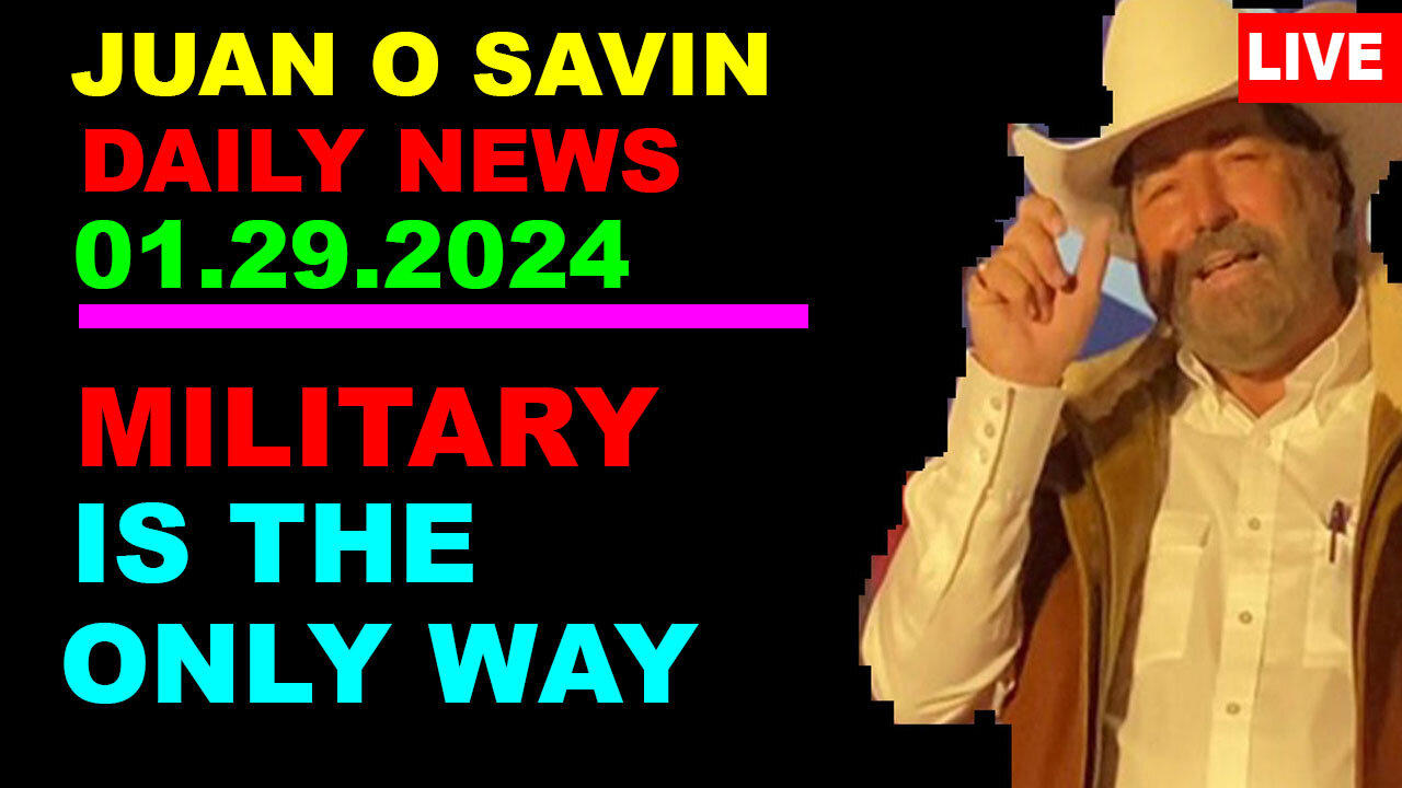 JUAN O SAVIN BOMBSHELL 01.29.2024: "Military Is The Only Way"